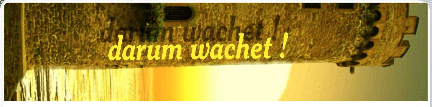 Darum Wachet!